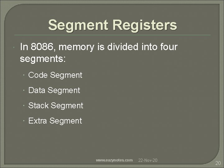 Segment Registers In 8086, memory is divided into four segments: Code Segment Data Segment