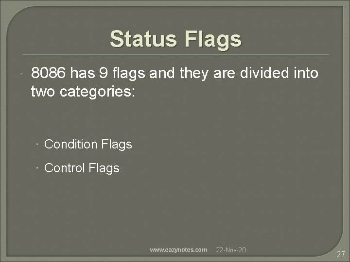 Status Flags 8086 has 9 flags and they are divided into two categories: Condition