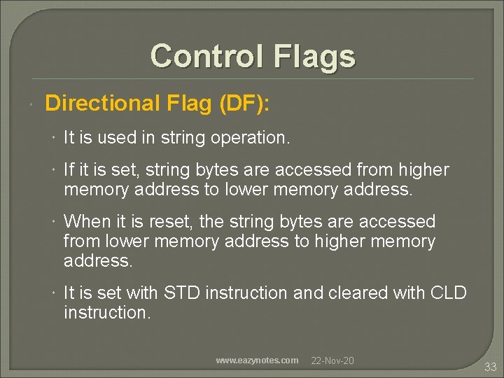 Control Flags Directional Flag (DF): It is used in string operation. If it is