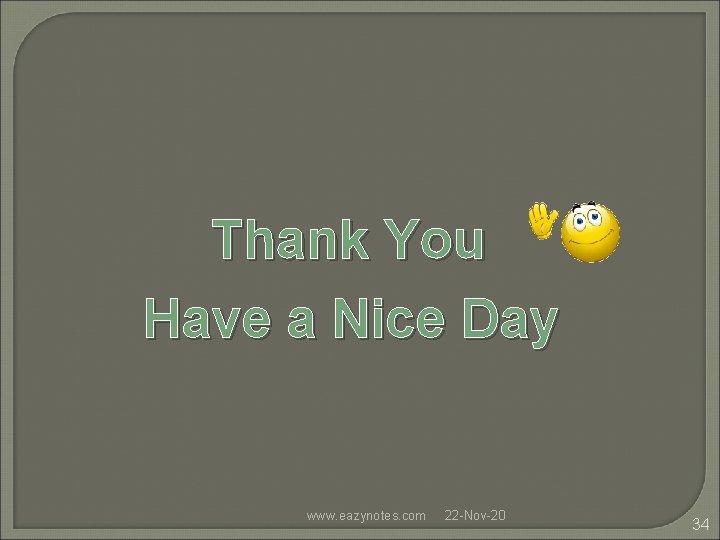 Thank You Have a Nice Day www. eazynotes. com 22 -Nov-20 34 