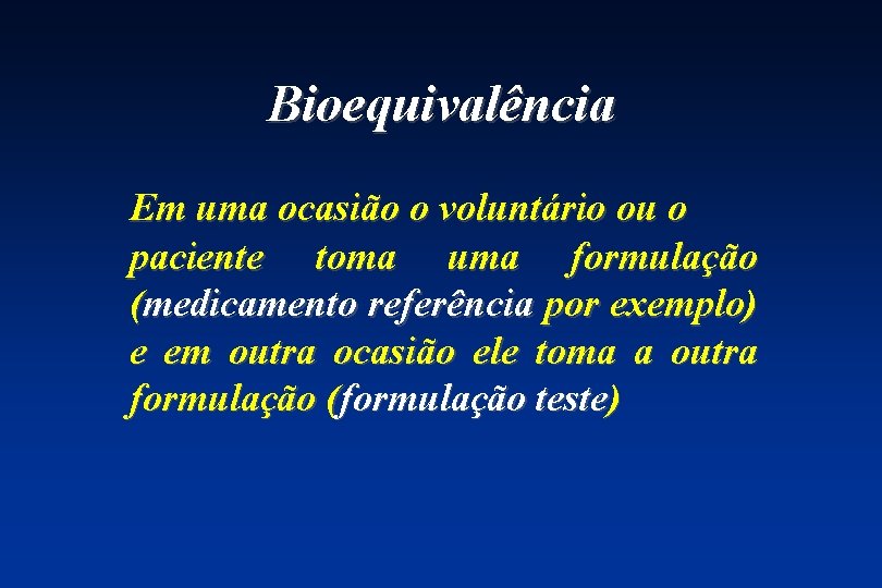 Bioequivalência Em uma ocasião o voluntário ou o paciente toma uma formulação (medicamento referência