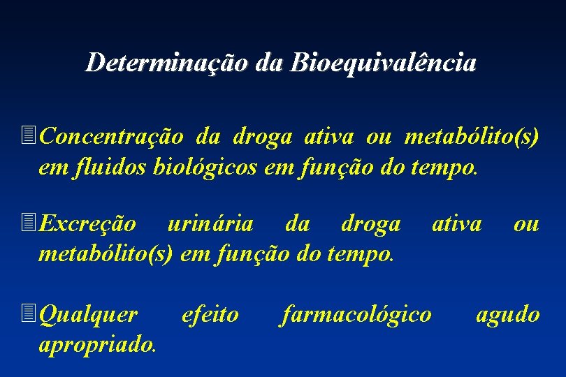 Determinação da Bioequivalência 3 Concentração da droga ativa ou metabólito(s) em fluidos biológicos em