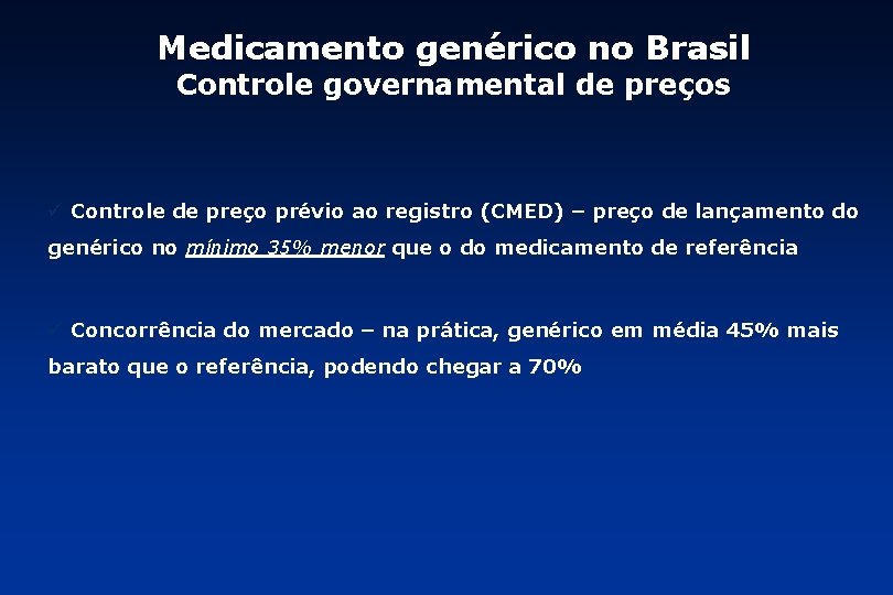 Medicamento genérico no Brasil Controle governamental de preços ü Controle de preço prévio ao