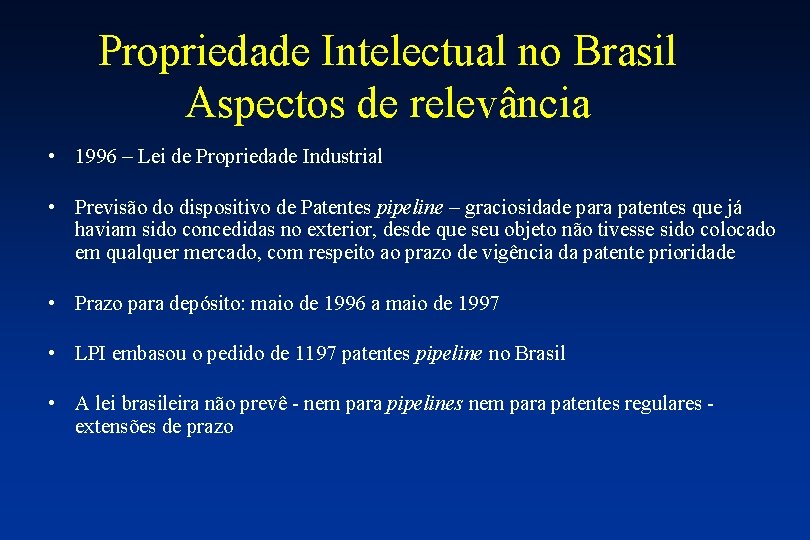 Propriedade Intelectual no Brasil Aspectos de relevância • 1996 – Lei de Propriedade Industrial