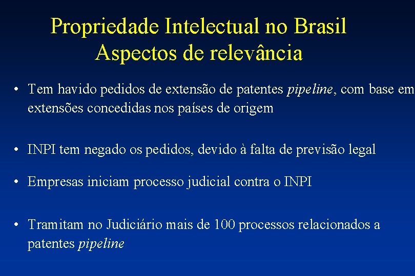 Propriedade Intelectual no Brasil Aspectos de relevância • Tem havido pedidos de extensão de