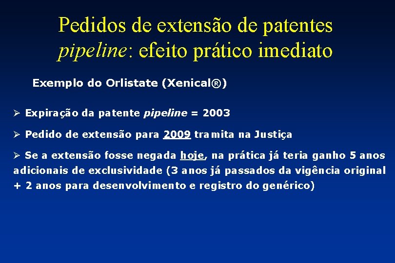 Pedidos de extensão de patentes pipeline: efeito prático imediato Exemplo do Orlistate (Xenical®) Ø