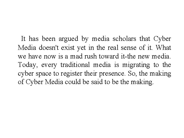 It has been argued by media scholars that Cyber Media doesn't exist yet in