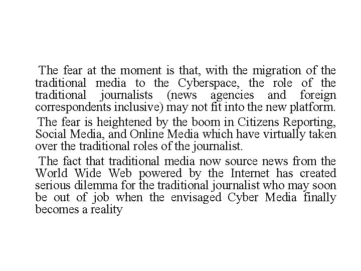 The fear at the moment is that, with the migration of the traditional media