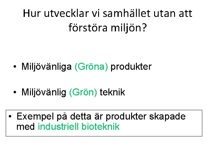 Hur utvecklar vi samhället utan att förstöra miljön? • Miljövänliga (Gröna) produkter • Miljövänlig