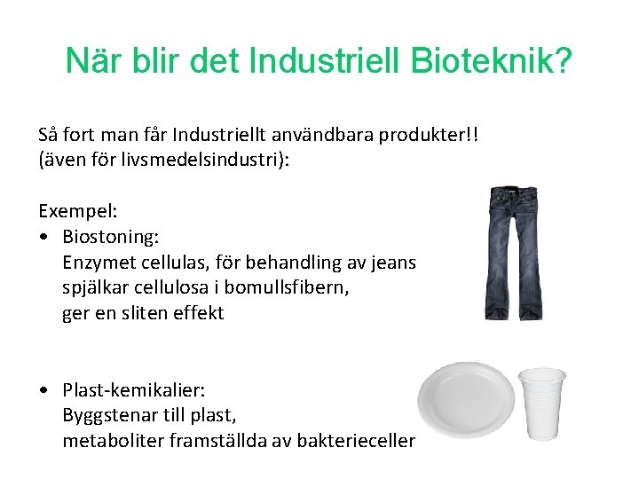När blir det Industriell Bioteknik? Så fort man får Industriellt användbara produkter!! (även för