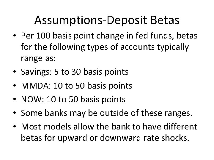 Assumptions-Deposit Betas • Per 100 basis point change in fed funds, betas for the