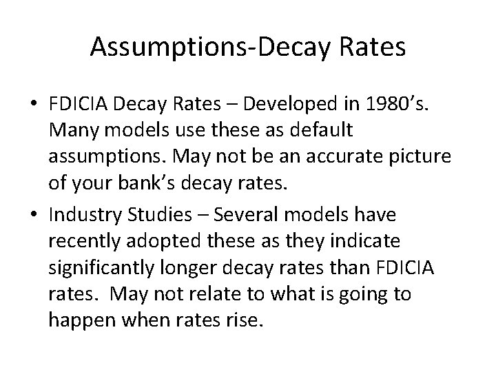 Assumptions-Decay Rates • FDICIA Decay Rates – Developed in 1980’s. Many models use these