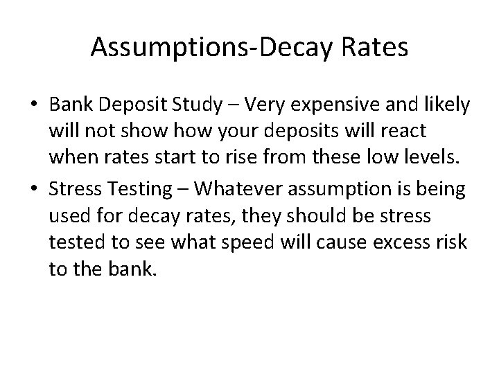 Assumptions-Decay Rates • Bank Deposit Study – Very expensive and likely will not show