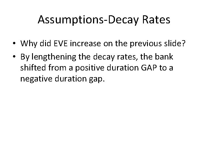 Assumptions-Decay Rates • Why did EVE increase on the previous slide? • By lengthening