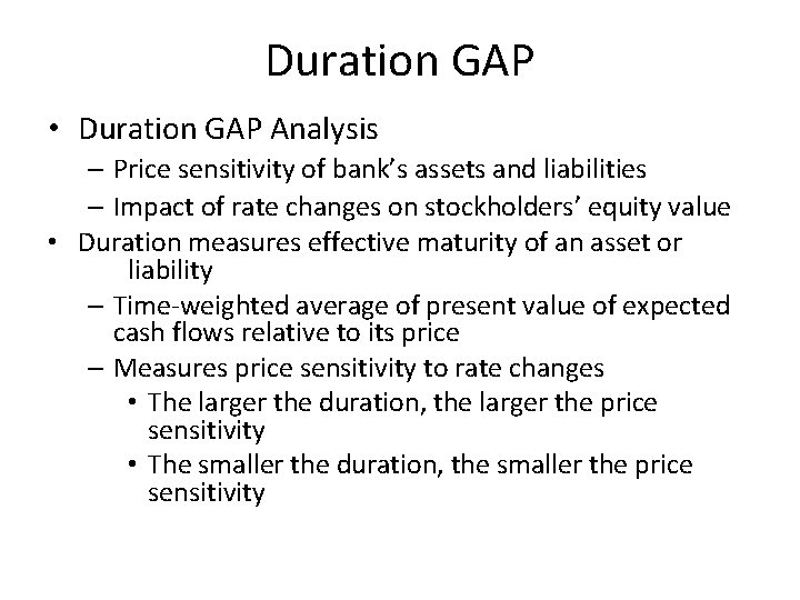 Duration GAP • Duration GAP Analysis – Price sensitivity of bank’s assets and liabilities