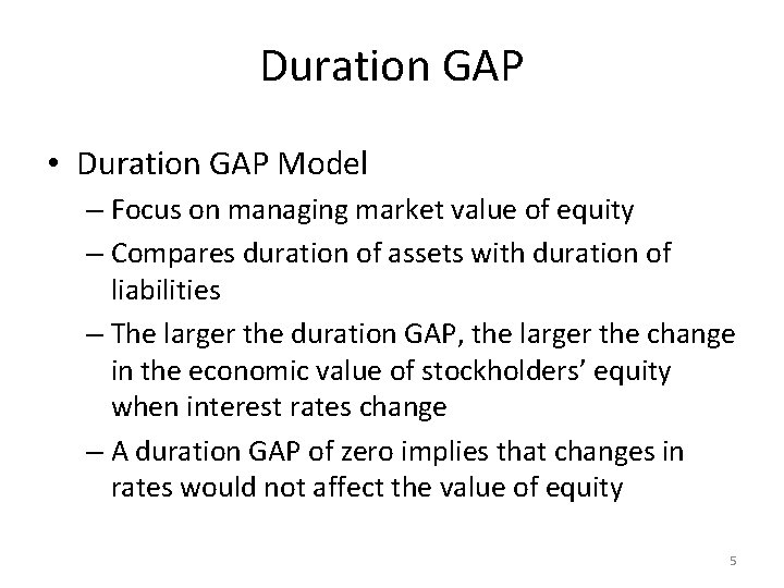 Duration GAP • Duration GAP Model – Focus on managing market value of equity