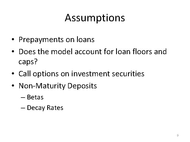 Assumptions • Prepayments on loans • Does the model account for loan floors and