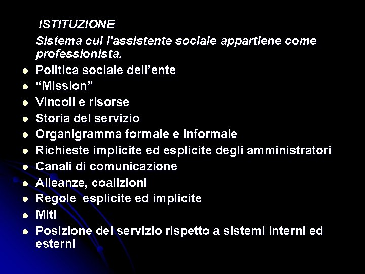 l l l ISTITUZIONE Sistema cui l'assistente sociale appartiene come professionista. Politica sociale dell’ente