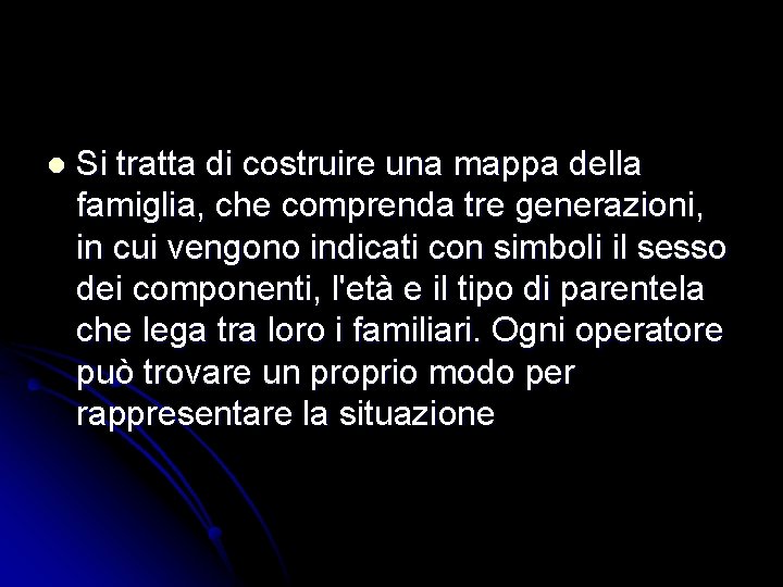 l Si tratta di costruire una mappa della famiglia, che comprenda tre generazioni, in