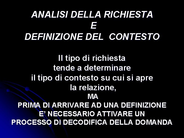 ANALISI DELLA RICHIESTA E DEFINIZIONE DEL CONTESTO Il tipo di richiesta tende a determinare