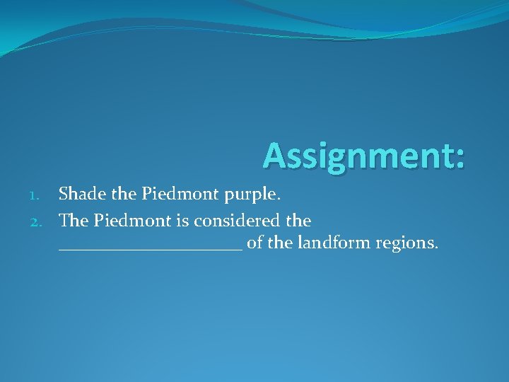 Assignment: 1. Shade the Piedmont purple. 2. The Piedmont is considered the __________ of