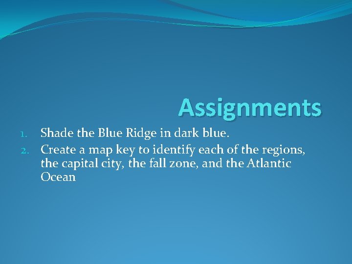 Assignments 1. Shade the Blue Ridge in dark blue. 2. Create a map key