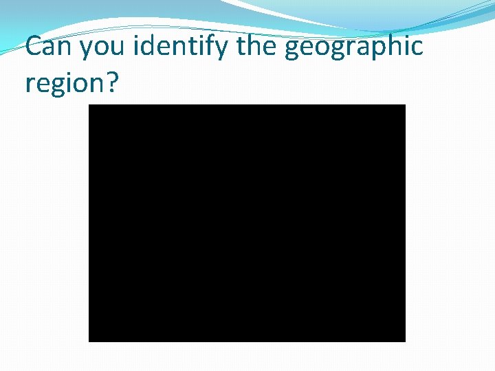 Can you identify the geographic region? 