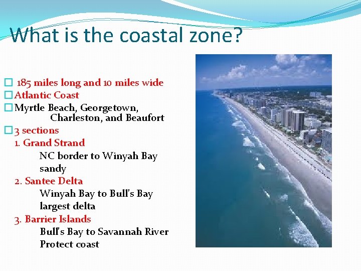 What is the coastal zone? � 185 miles long and 10 miles wide �