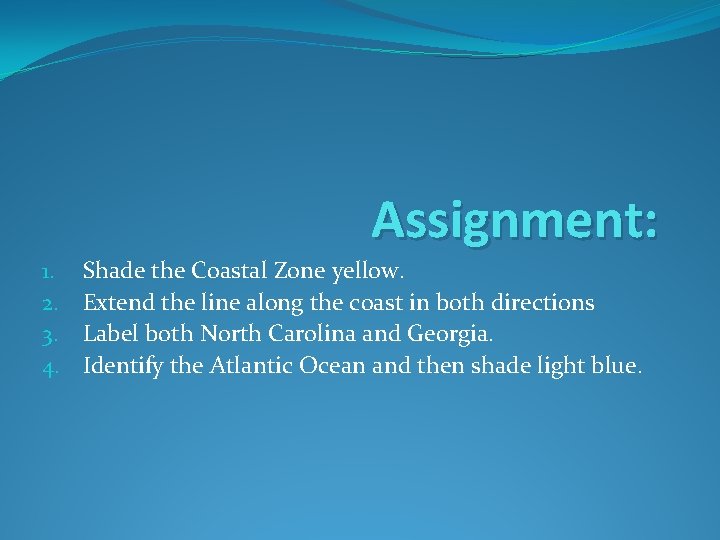 Assignment: 1. 2. 3. 4. Shade the Coastal Zone yellow. Extend the line along