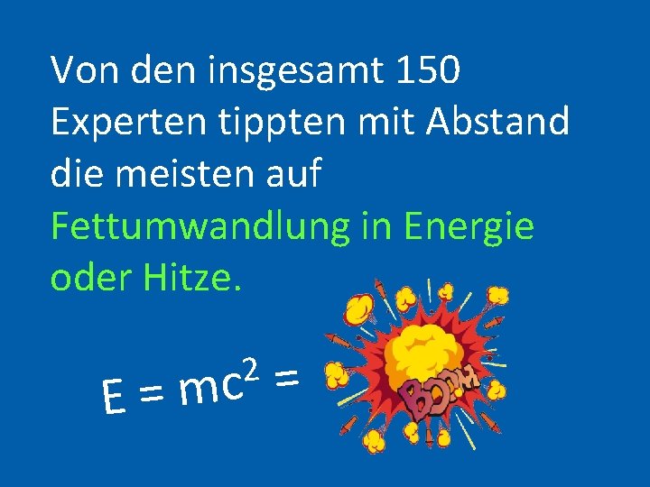 Von den insgesamt 150 Experten tippten mit Abstand die meisten auf Fettumwandlung in Energie