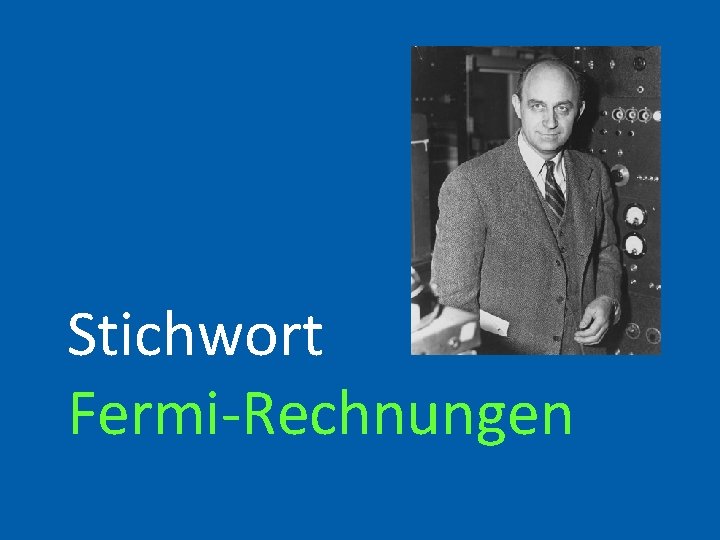 Stichwort Fermi-Rechnungen 