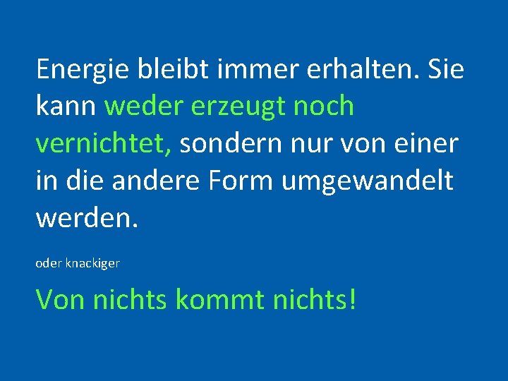 Energie bleibt immer erhalten. Sie kann weder erzeugt noch vernichtet, sondern nur von einer