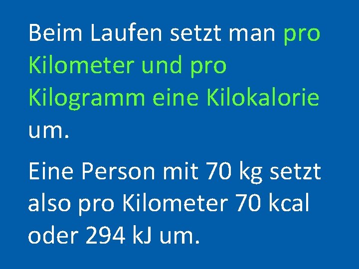 Beim Laufen setzt man pro Kilometer und pro Kilogramm eine Kilokalorie um. Eine Person