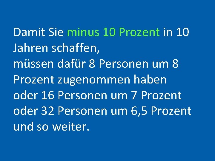 Damit Sie minus 10 Prozent in 10 Jahren schaffen, müssen dafür 8 Personen um