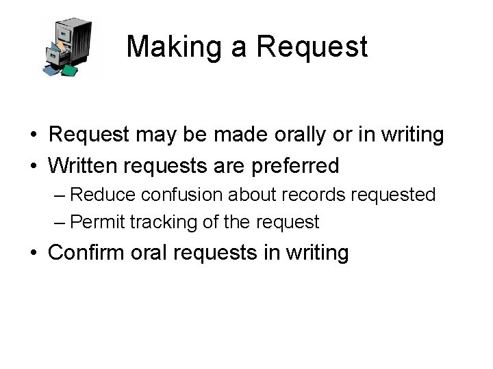 Making a Request • Request may be made orally or in writing • Written