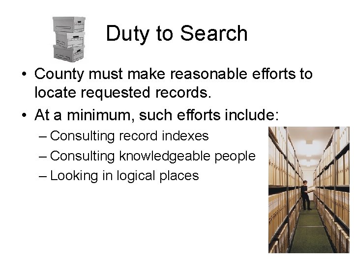 Duty to Search • County must make reasonable efforts to locate requested records. •