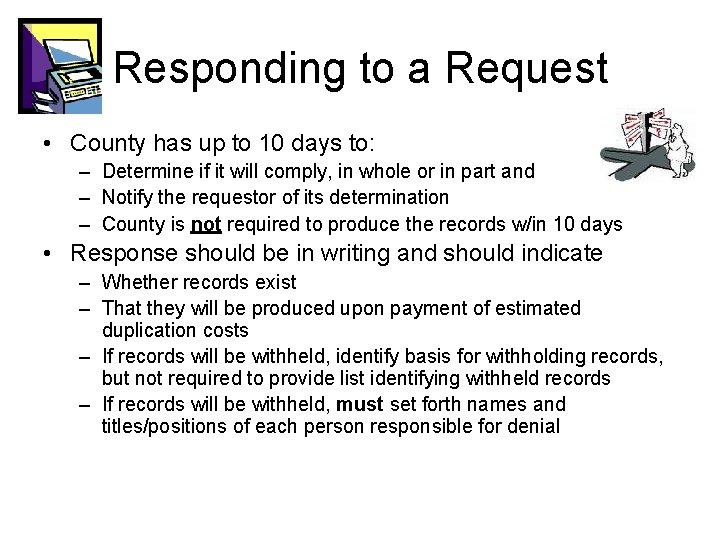 Responding to a Request • County has up to 10 days to: – Determine