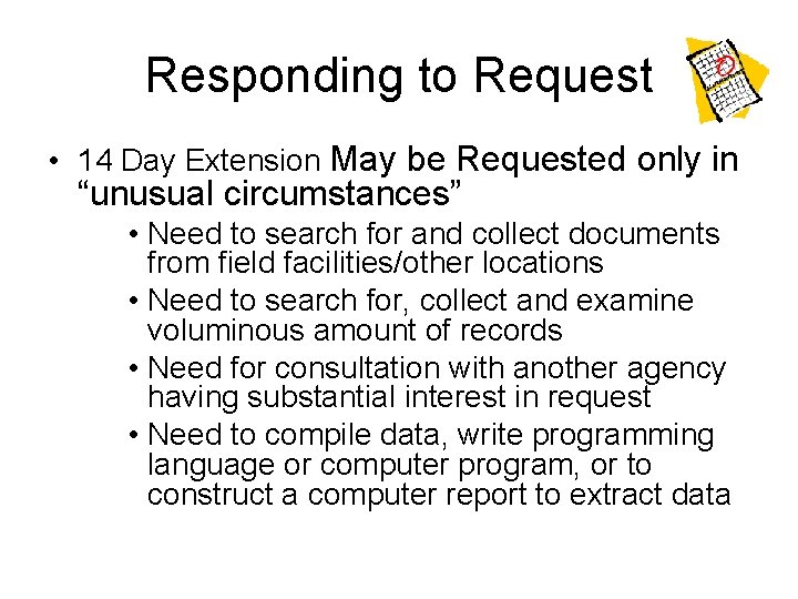 Responding to Request • 14 Day Extension May be Requested only in “unusual circumstances”