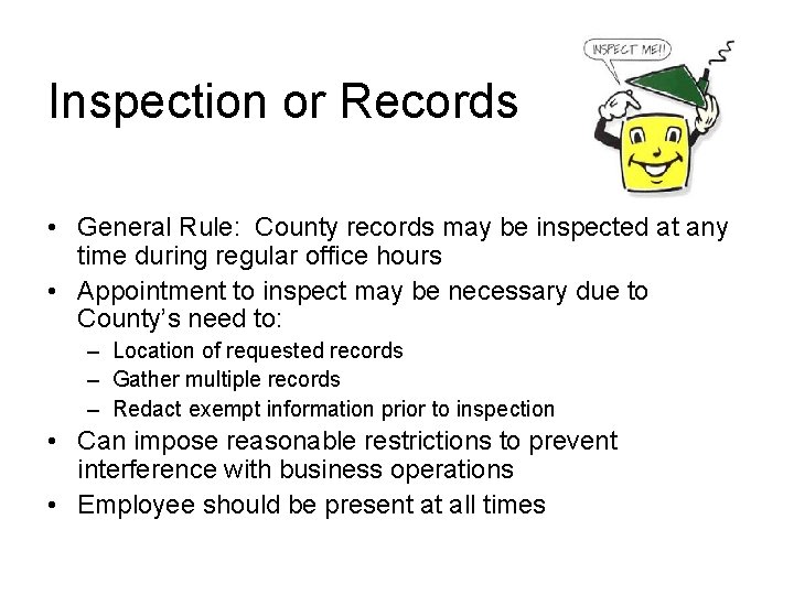 Inspection or Records • General Rule: County records may be inspected at any time