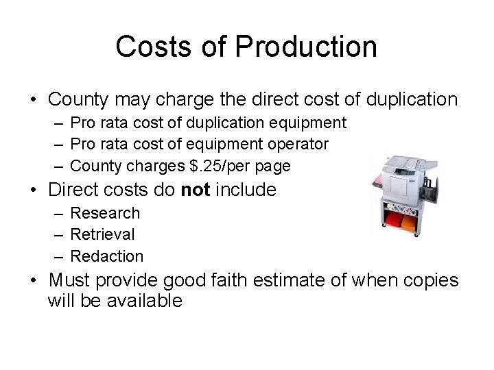 Costs of Production • County may charge the direct cost of duplication – Pro