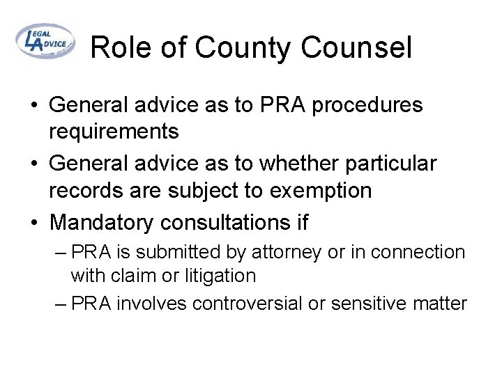 Role of County Counsel • General advice as to PRA procedures requirements • General