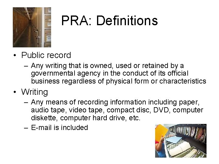 PRA: Definitions • Public record – Any writing that is owned, used or retained