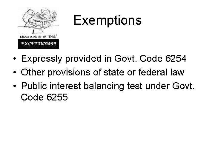 Exemptions • Expressly provided in Govt. Code 6254 • Other provisions of state or