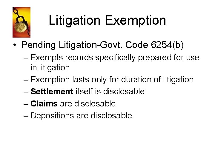 Litigation Exemption • Pending Litigation-Govt. Code 6254(b) – Exempts records specifically prepared for use