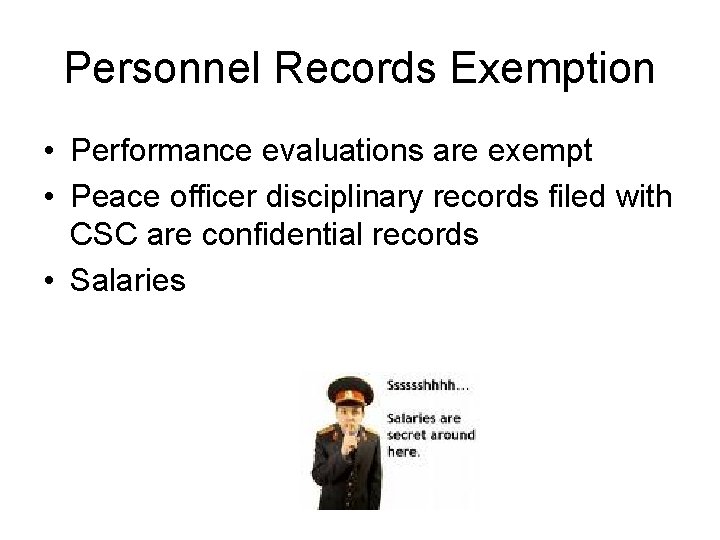 Personnel Records Exemption • Performance evaluations are exempt • Peace officer disciplinary records filed