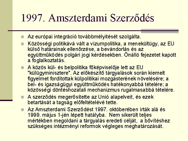 1997. Amszterdami Szerződés n Az európai integráció továbbmélyítését szolgálta. n Közösségi politikává vált a