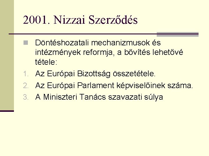 2001. Nizzai Szerződés n Döntéshozatali mechanizmusok és intézmények reformja, a bővítés lehetővé tétele: 1.