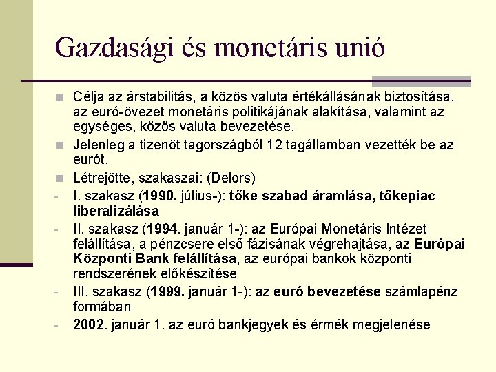 Gazdasági és monetáris unió n Célja az árstabilitás, a közös valuta értékállásának biztosítása, az