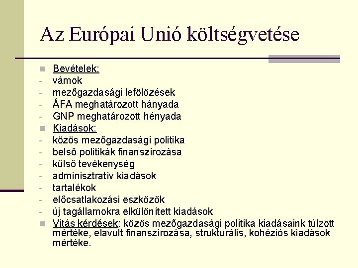 Az Európai Unió költségvetése n n n Bevételek: vámok mezőgazdasági lefölözések ÁFA meghatározott hányada