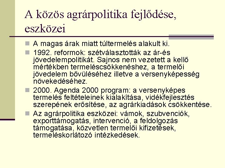 A közös agrárpolitika fejlődése, eszközei n A magas árak miatt túltermelés alakult ki. n